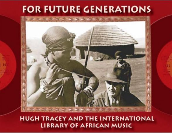 For Future Generations - Hugh Tracey and the International Library of African Music